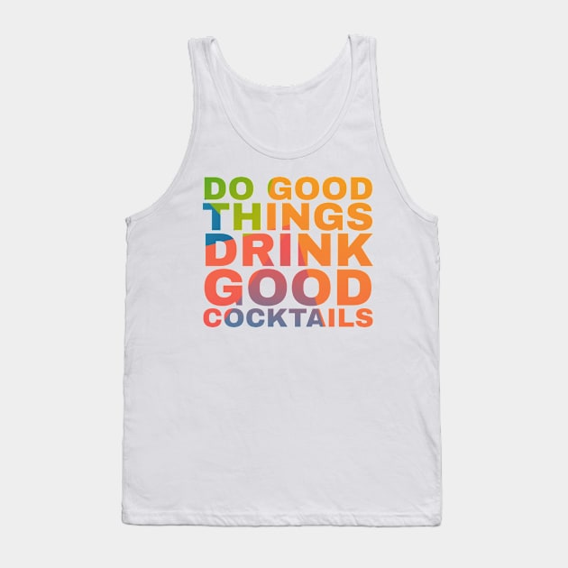 Do Good Things Drink Good Cocktails Tank Top by Camp Happy Hour